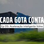 Cada Gota Conta | Ep 05: Aceleração Inteligente Volvo