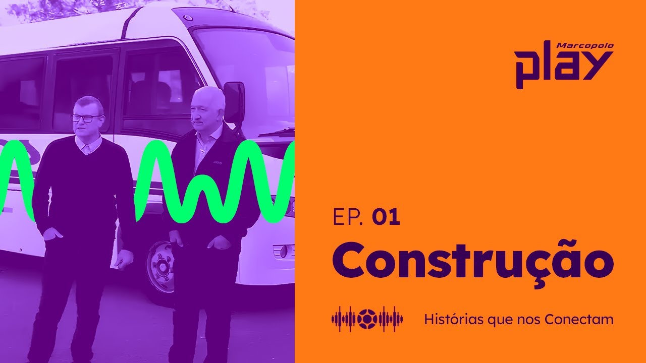 EP. 01 | HISTÓRIAS QUE NOS CONECTAM | CONSTRUÇÃO | MARCOPOLO PLAY 11 *