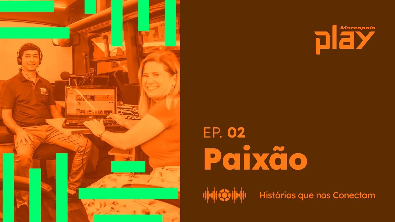 EP. 02 | HISTÓRIAS QUE NOS CONECTAM | PAIXÃO | MARCOPOLO PLAY 11 *